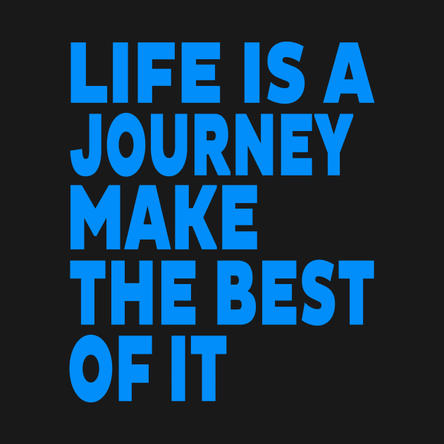 Life is a journey make the best of it by Evergreen Tee