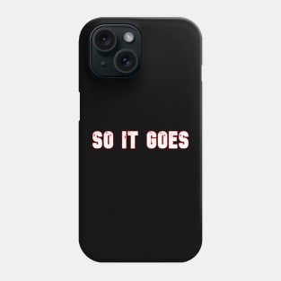 So it goes Phone Case