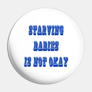 Starving Babies Is Not Okay - Front Pin