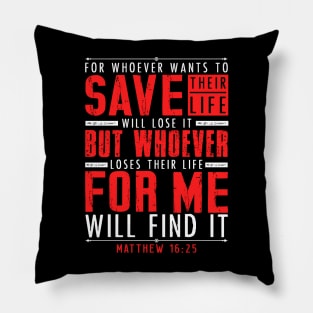 Matthew 16:25 Whoever Loses Their Life For Me Will Find It Pillow