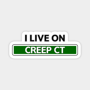 I live on Creep Ct Magnet