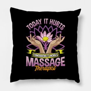 Today It Hurts Tomorrow It Works Massage Therapist Pillow