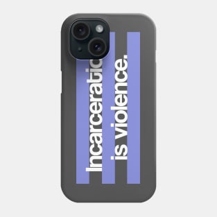 Incarceration is Violence Phone Case