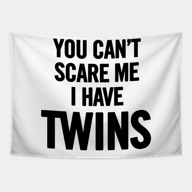 You Can't Scare Me I Have Twins Tapestry by sergiovarela