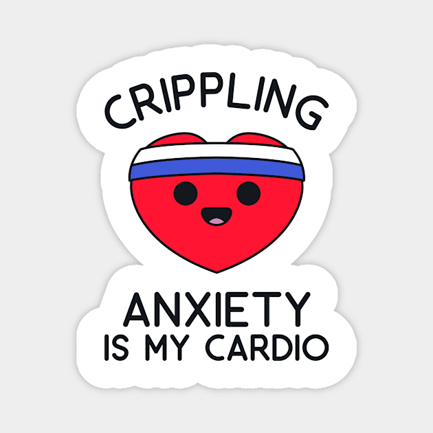 Fitness Shirt - Crippling Anxiety is my Cardio Magnet by redbarron