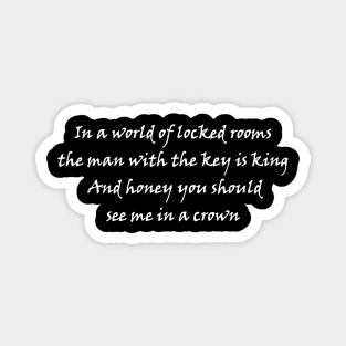 In a world of locked rooms, the man with the key is king. And honey, you should see me in a crown. Magnet