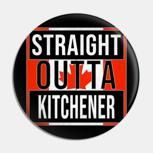 Straight Outta Kitchener - Gift for Canadian From Kitchener Ontario Pin