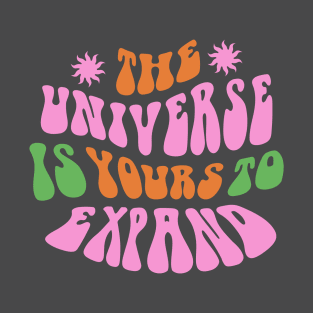 The universe is yours to expand T-Shirt