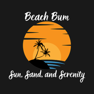 Beach Bum: Sun, Sand and Serenity T-Shirt