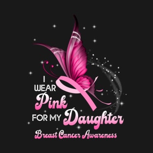 I Wear Pink For My Daughter Breast Cancer Daughter Support T-Shirt