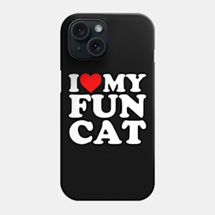 I Love My Fun Cat Phone Case