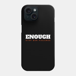 Enough Stop Gun Violence Phone Case