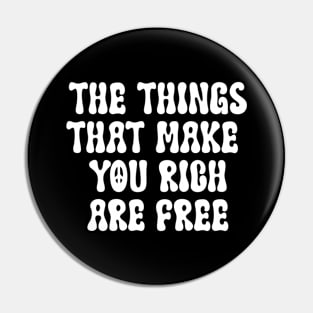 The Things that Make you Rich Are Free Pin