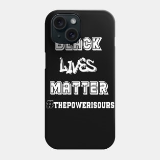 Black Lives Matter the power is ours Phone Case