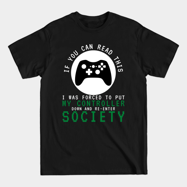 If You Can Read This Video Game Gamer Gifts - If You Can Read This I Was Forced - T-Shirt