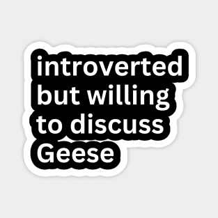 Introverted But Willing To Discuss Geese Magnet