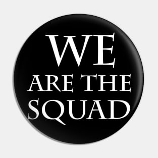 We Are The Squad Pin