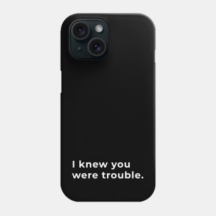 I Knew You Were Trouble - Typography Phone Case