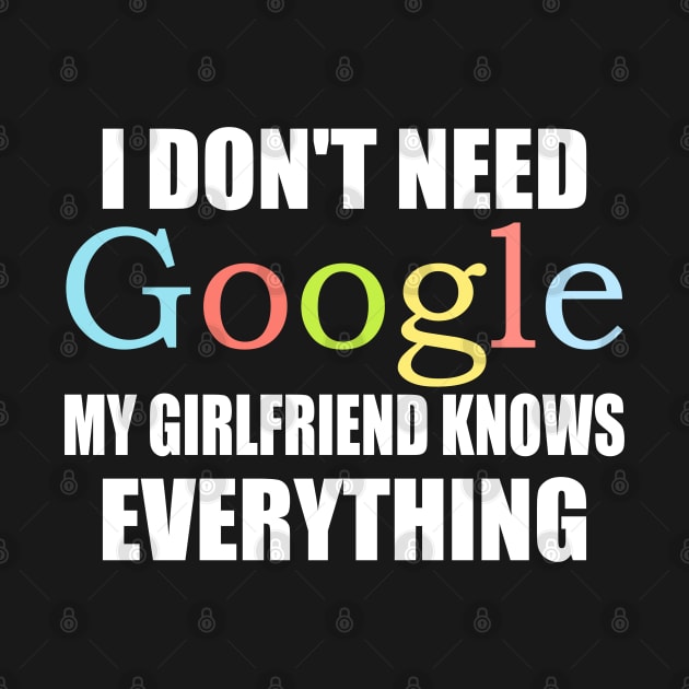 I Dont Need Google My Girlfriend Knows Everything by ZenCloak