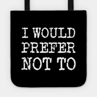 I Would Prefer Not To - Bartleby's Polite Protest Tote