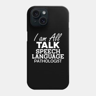 Speech Language Pathologist - I am All Talk b Phone Case