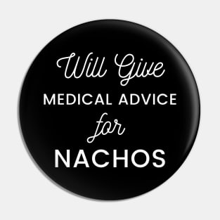 Will Give Medical Advice For Nachos white text Design Pin