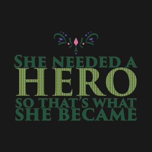 She Needed a Hero (Ice Princess Version) T-Shirt