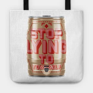 Stop Lying To Yourself Beer Keg Tote