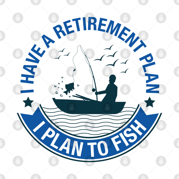 Retirement Plan Fishing by LuckyFoxDesigns