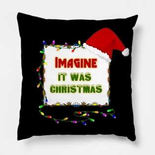 Imagine it was Christmas Pillow