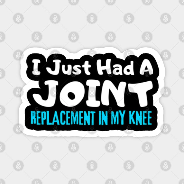 Knee Replacement, I Just Had A Joint Replacement In My Knee Magnet by StyleTops