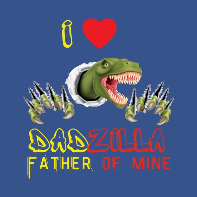 I LOVE DADZILLA FATHER OF MINE by gain