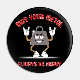 May Your Metal Always Be Heavy Pin