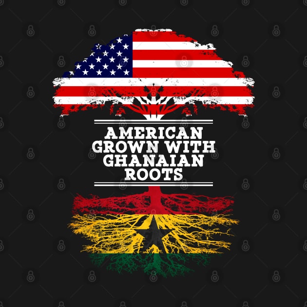 American Grown With Ghanaian Roots - Gift for Ghanaian From Ghana by Country Flags