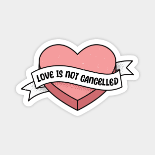 Love is not cancelled heart valentine funny saying Magnet