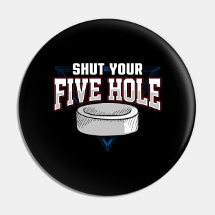 Shut your five hole Pin