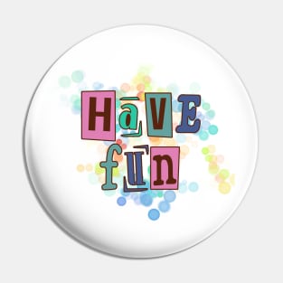 Have fun, life fun Pin