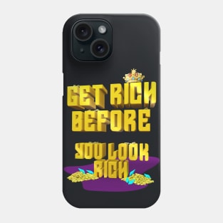 get rich before you look rich Phone Case