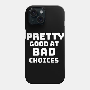 PRETTY GOOD AT BAD CHOICES Phone Case