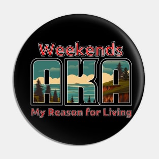 Weekends, My Reason for Living Pin