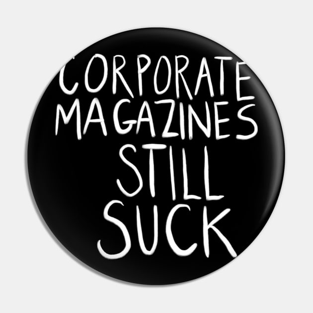 Corporate Magazines Still Suck (in white) Pin by NickiPostsStuff