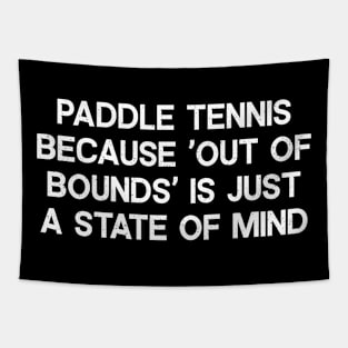 Paddle Tennis Because 'Out of Bounds' is Just a State of Mind Tapestry