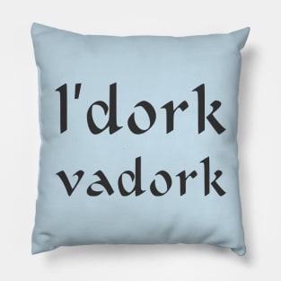 L'dork vadork Pillow