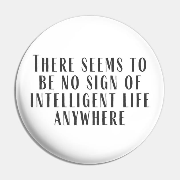 No Signs of Intelligent Life Pin by ryanmcintire1232