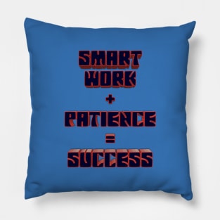 Smart Work + Patience = Success Pillow