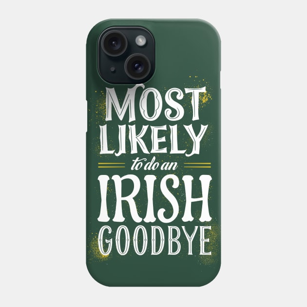 Most likely to do an irish goodbye Phone Case by CreativeSage