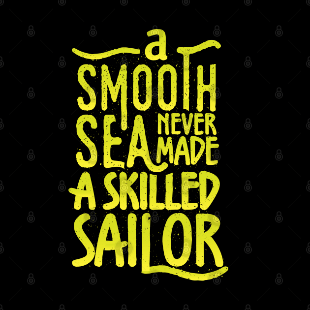 A smooth sea never made a skilled sailor by RadioaktivShop