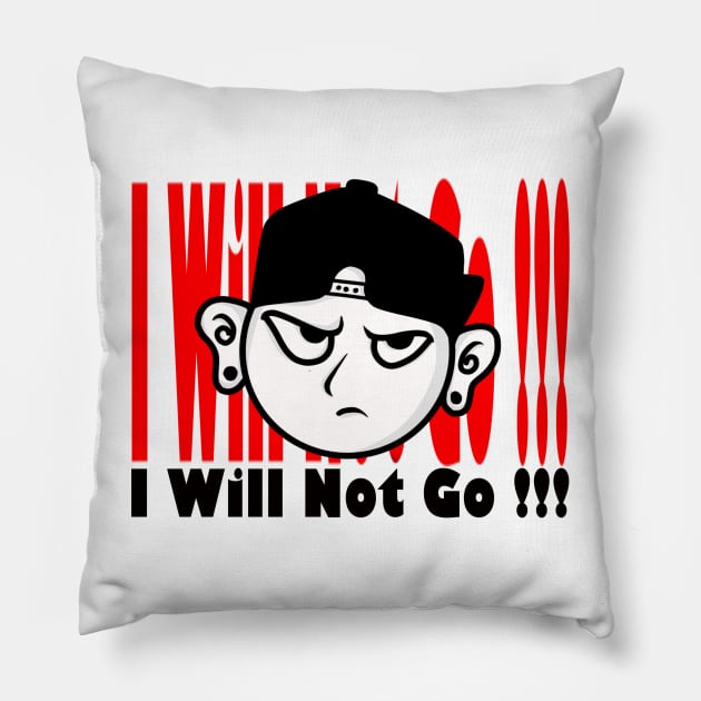 I WILL NOT GO Pillow by Ghembikz Art