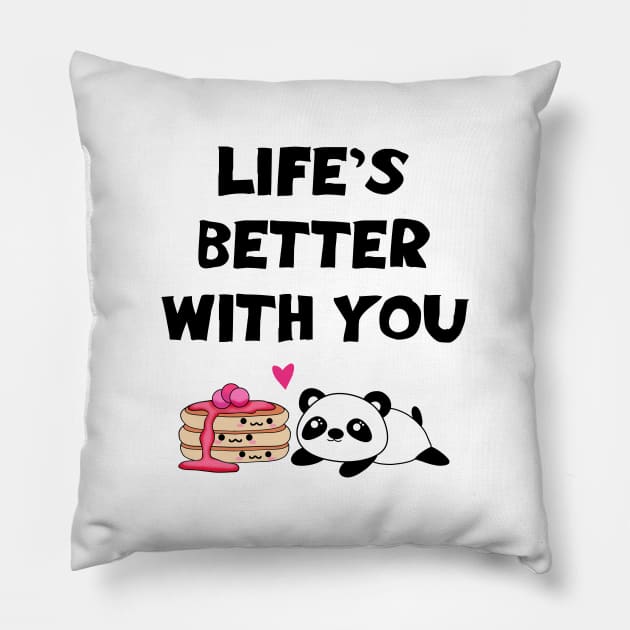 Life's better with you. My one true love. Funny quote. Cute sweet happy Kawaii baby panda bear and yummy stack of pancakes with sweet syrup cartoon. Pillow by IvyArtistic