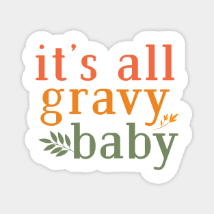 its all gravy baby Magnet